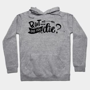 but did you die Hoodie